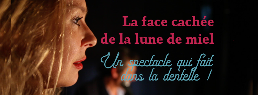 «La Face cachée de la Lune de miel» par la Cie Fusibles & Dentelles – Théâtre, chant, musique – de 20 minutes à 1h30